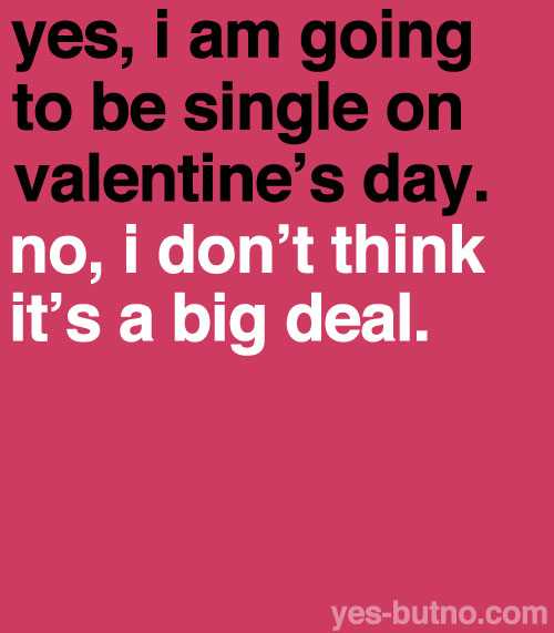 Come Valentine's Day, things can get pretty brutal for singles. Even if we don't like to admit it, it's all around us and it's pretty infectious. The love birds have begun to chirp, the ...